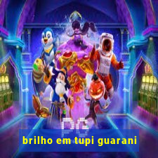 brilho em tupi guarani